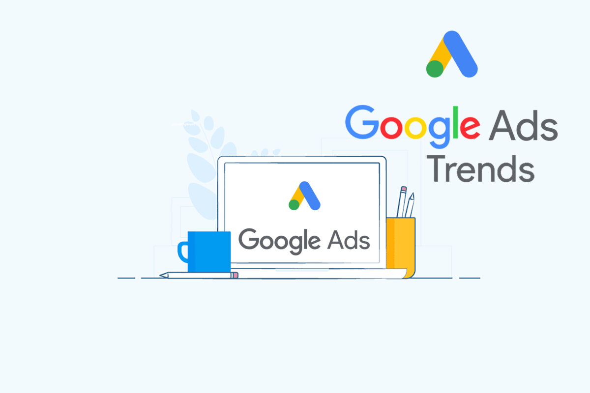 Google Ads trends you should know